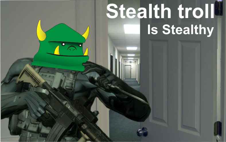 [Image: stealthtroll.jpg]
